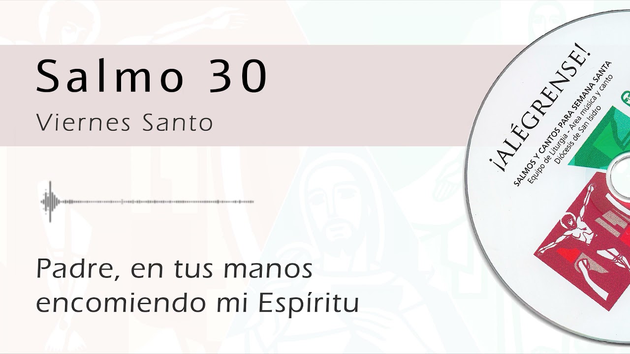 Salmo 30 - Padre, en tus manos encomiendo mi Espíritu (Viernes Santo)