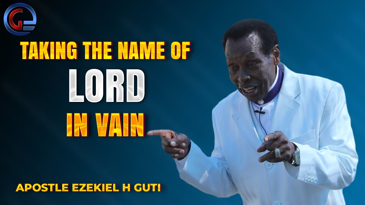 Apostle E H  Guti   Taking the name of the Lord in Vain 2019