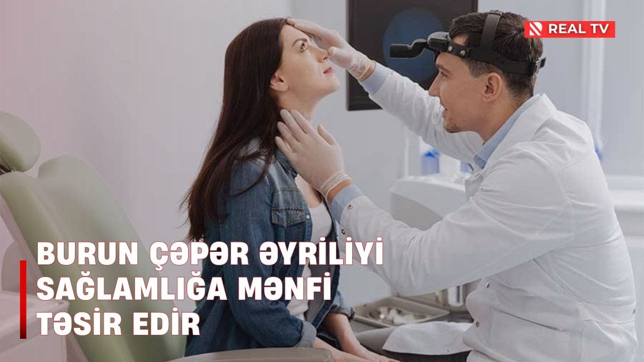 Baş həkim: Burun çəpər əyriliyi sağlamlığa mənfi təsir edir