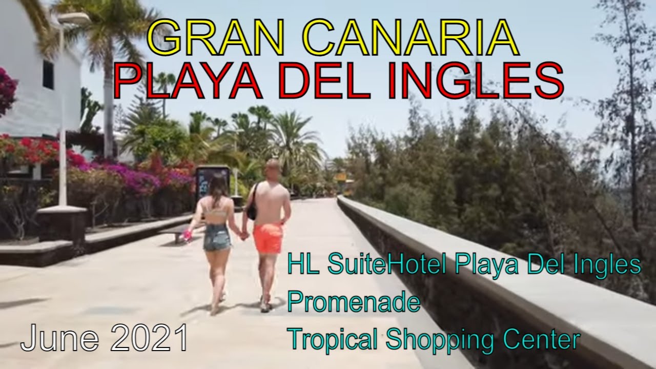 ✅ GRAN CANARIA-PLAYA DEL INGLES!! HL SuiteHotel Playa Del Ingles/Promenade/C.C. Tropical June 2021