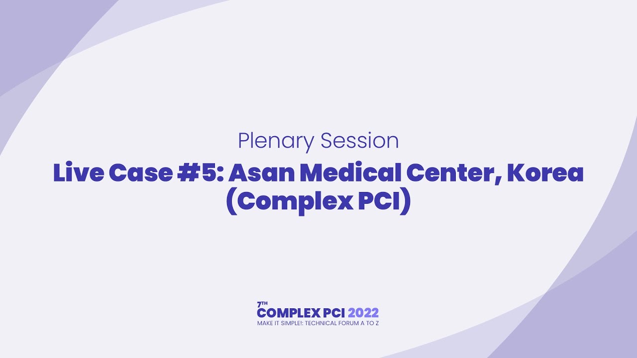 [COMPLEX PCI 2022] Live Case #5: Asan Medical Center, Korea (Complex PCI)