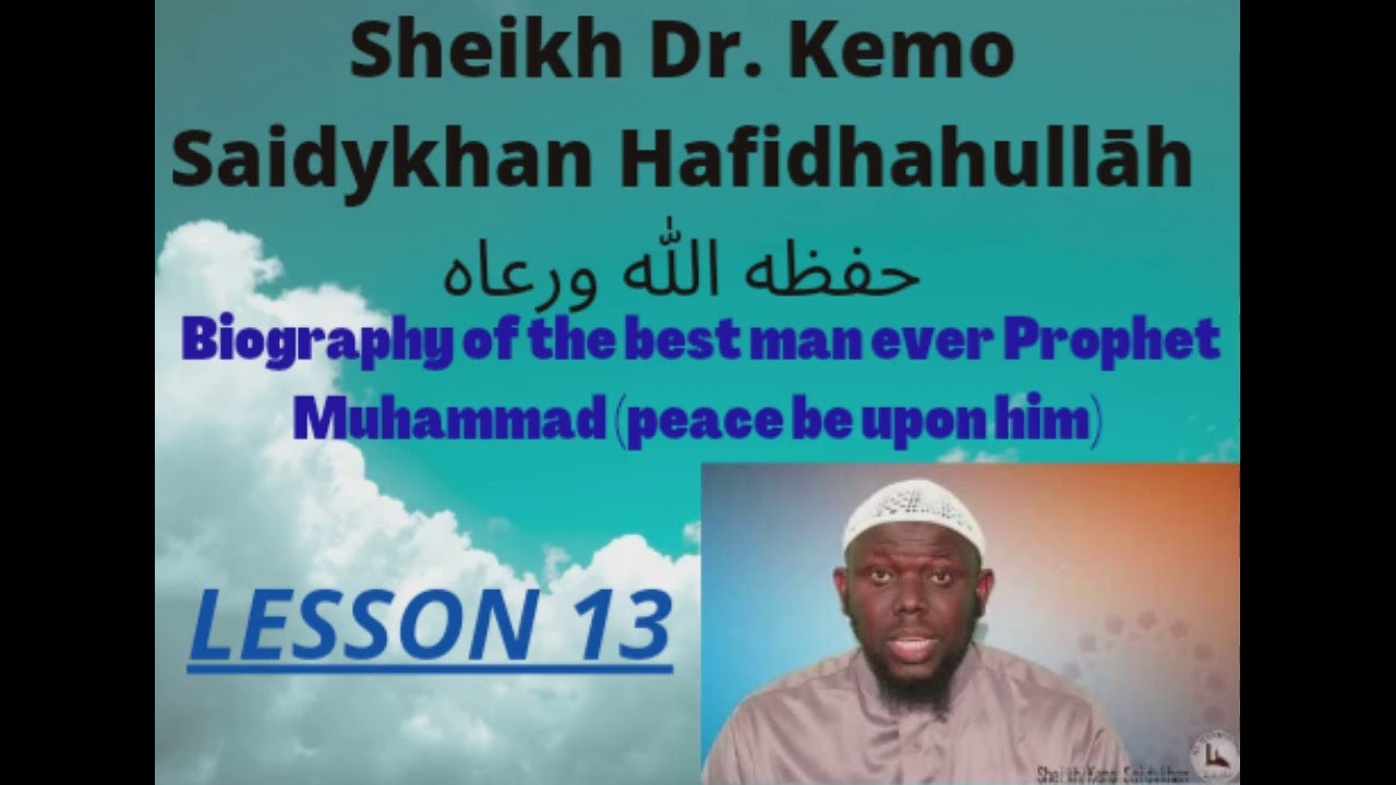 Biography of the best man ever Prophet Muhammad (peace be upon him) By Sh Kemo Saidykhan HA. part 13