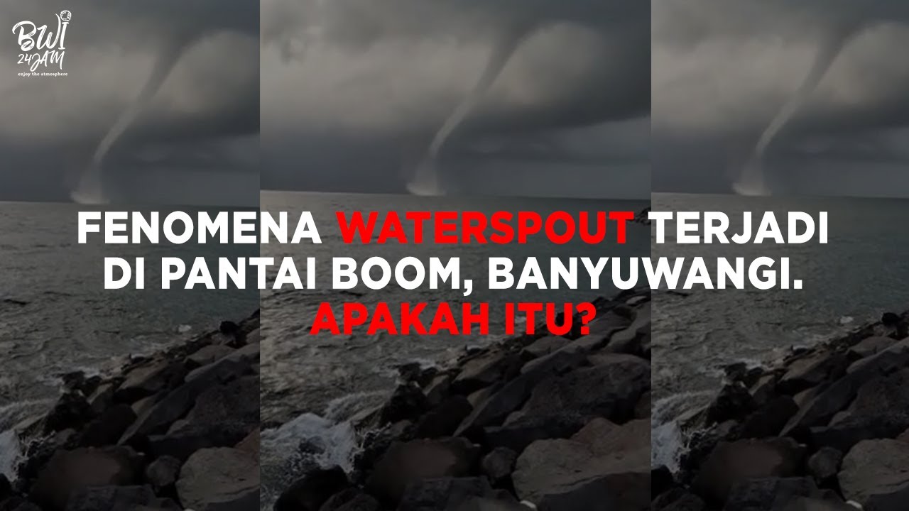Fenomena Alam Waterspout Di Pantai Boom Banyuwangi. Apa Bedanya Dengan Angin Puting Beliung?