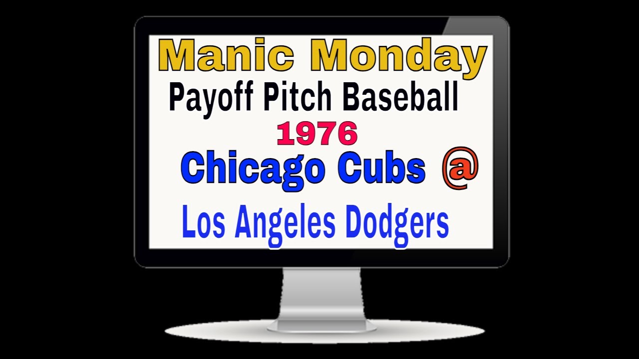 Manic Monday Payoff Pitch 1976 Cubs @ Dodgers