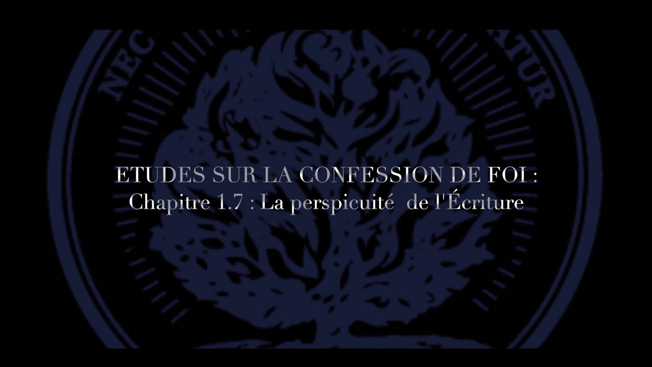 Études sur la Confession de Foi - Chapitre 1.7 : La perspicuité de l'Écriture