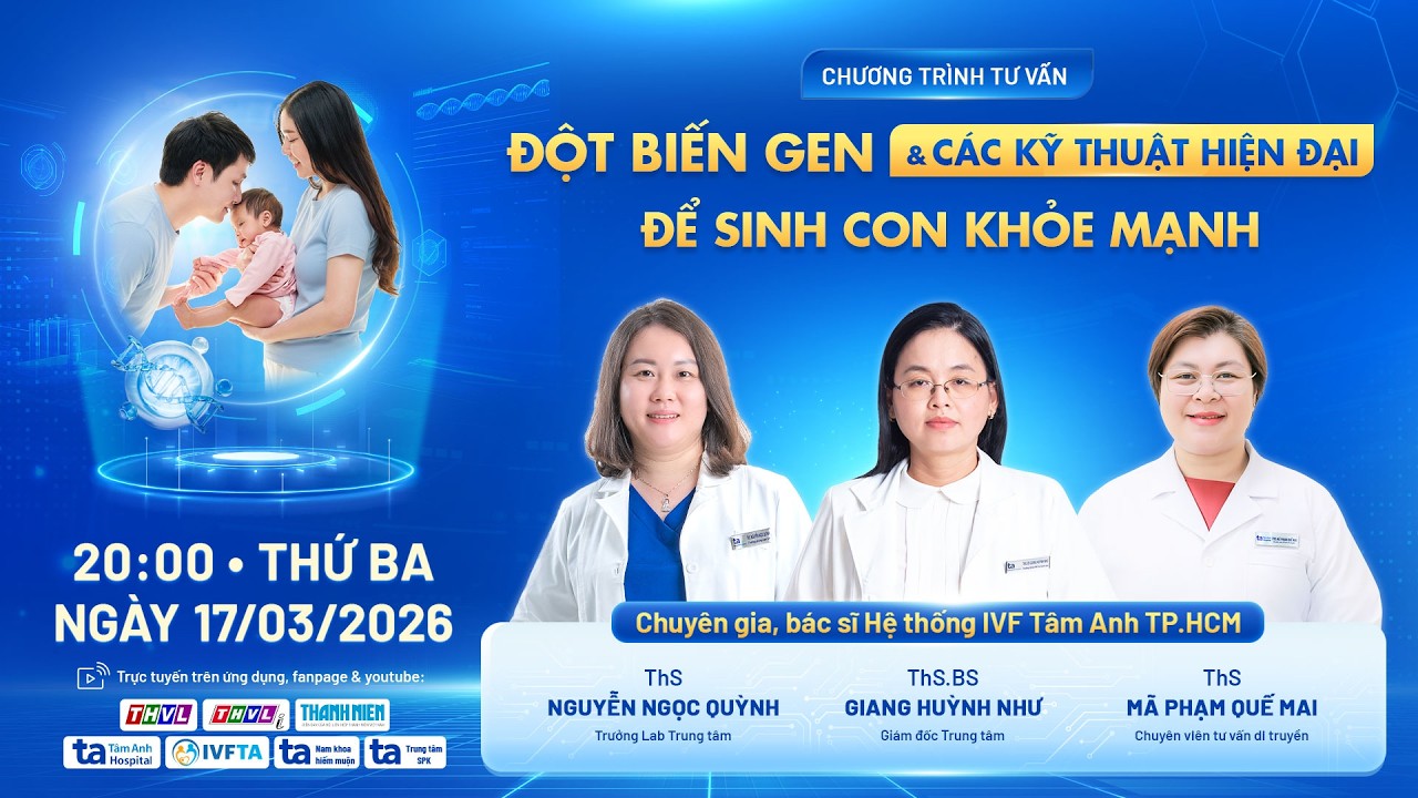 Tư vấn trực tuyến: Đột biến gen và các kỹ thuật hiện đại để sinh con khỏe mạnh