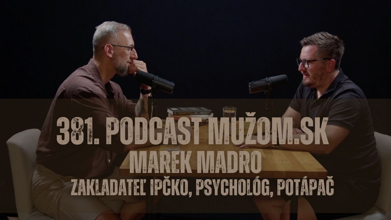 381. Podcast Mužom.sk: Marek Madro &ndash; zakladateľ IPčko, psychol&oacute;g, pot&aacute;pač