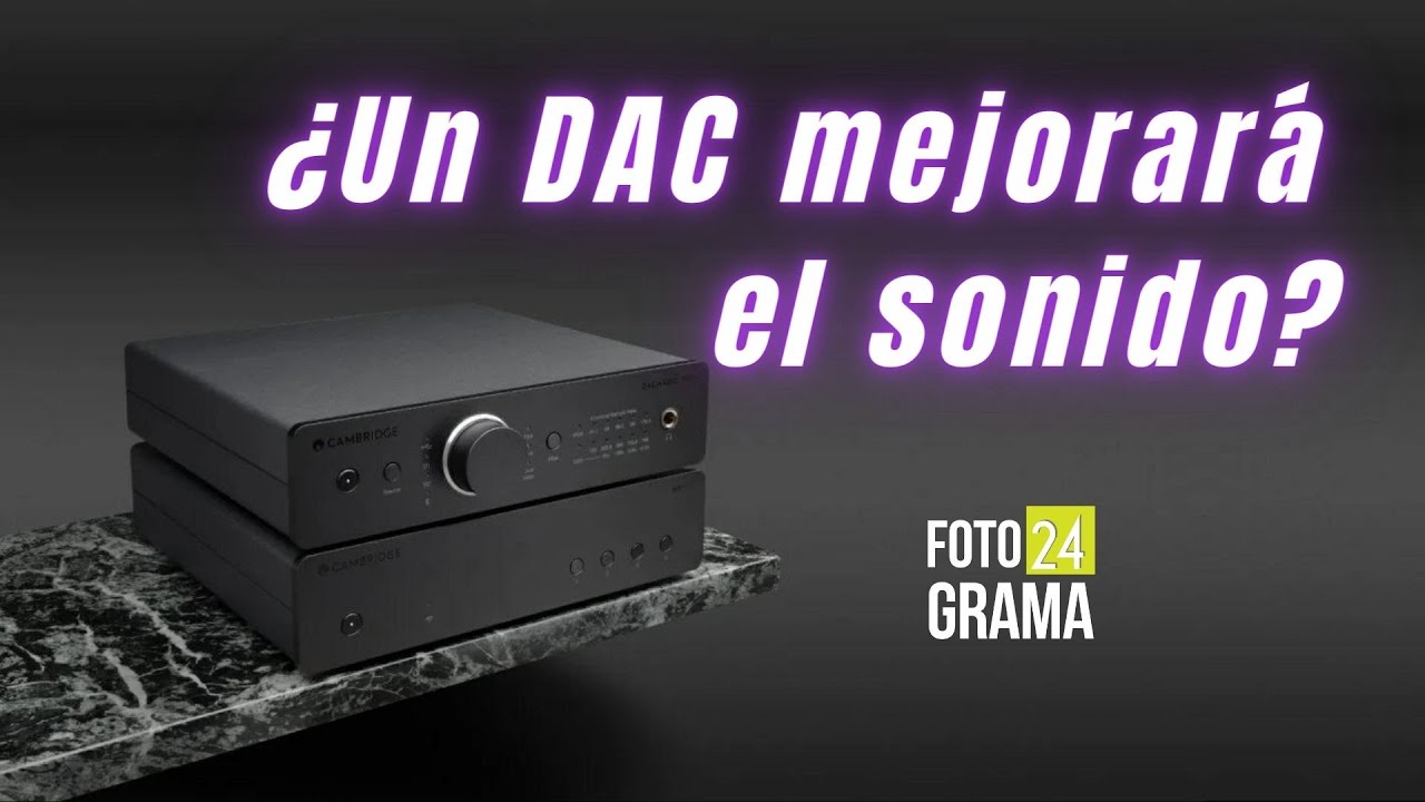 ¿Un DAC mejorará el sonido? | Fotograma 24 con David Arce