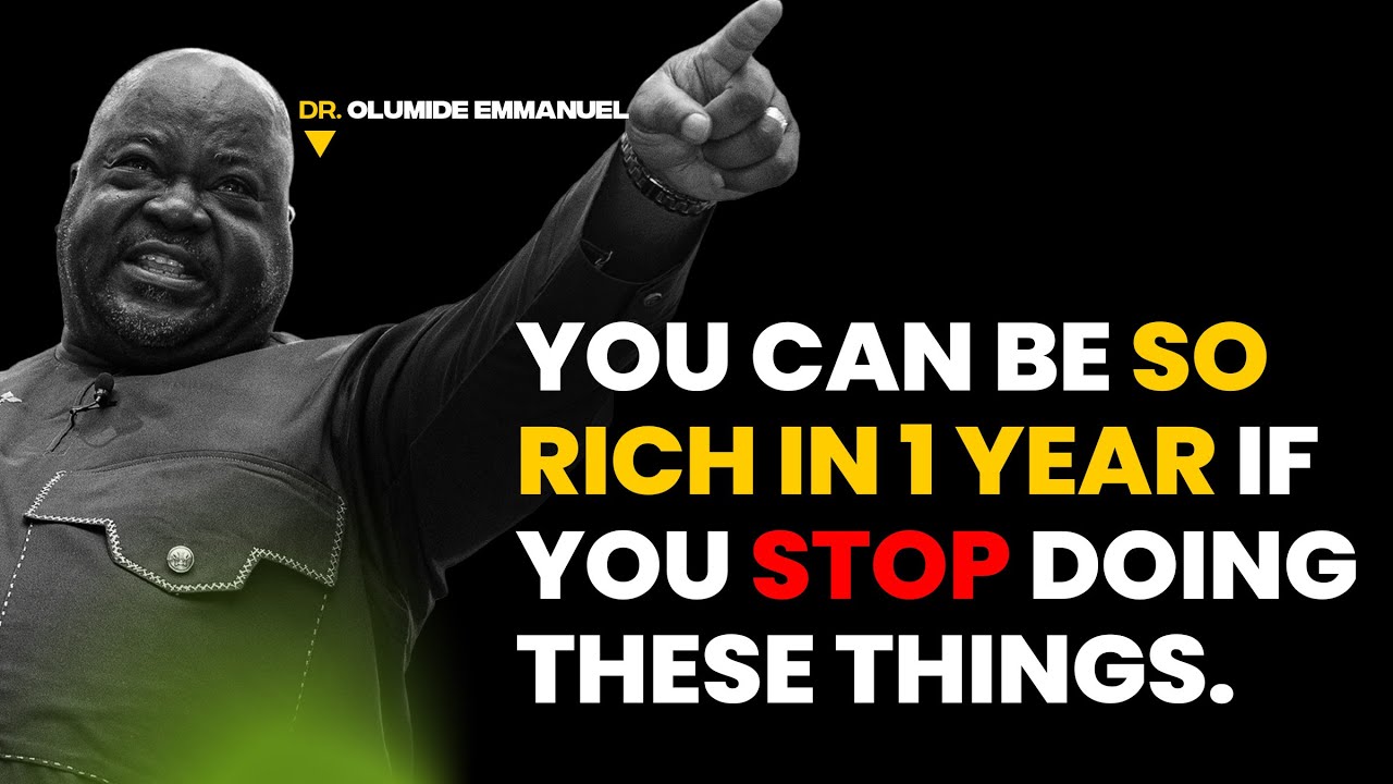 You can be so rich in 1yr if you stop doing these things - Dr. Olumide Emmanuel #dancreateswealth