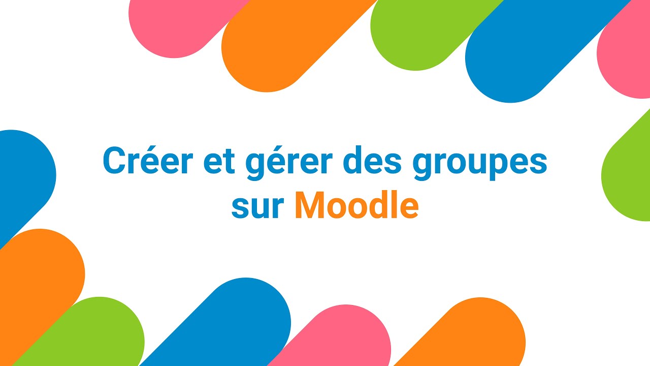 Moodle 4 : Créer et gérer des groupes