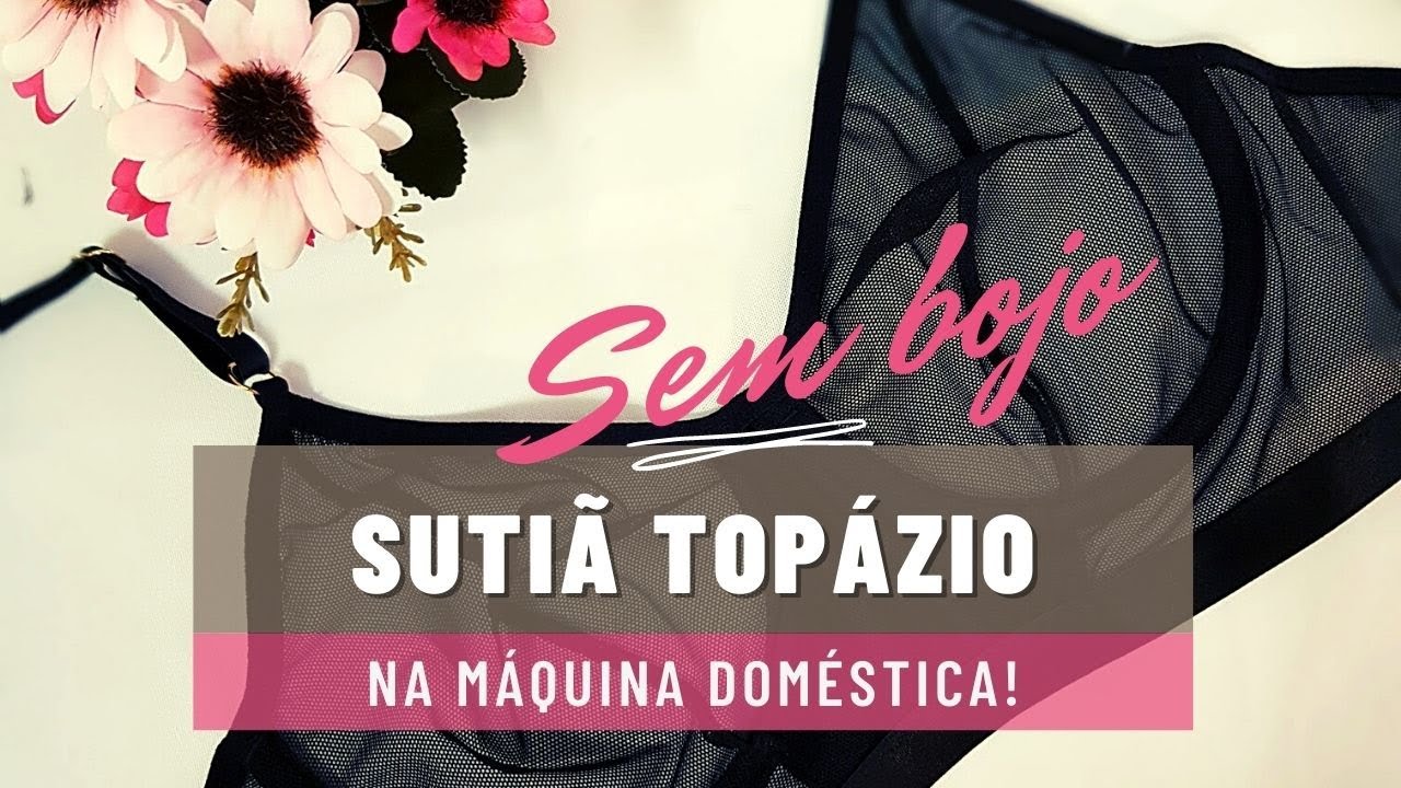 Sutia sem bojo na máquina doméstica - sutia topázio