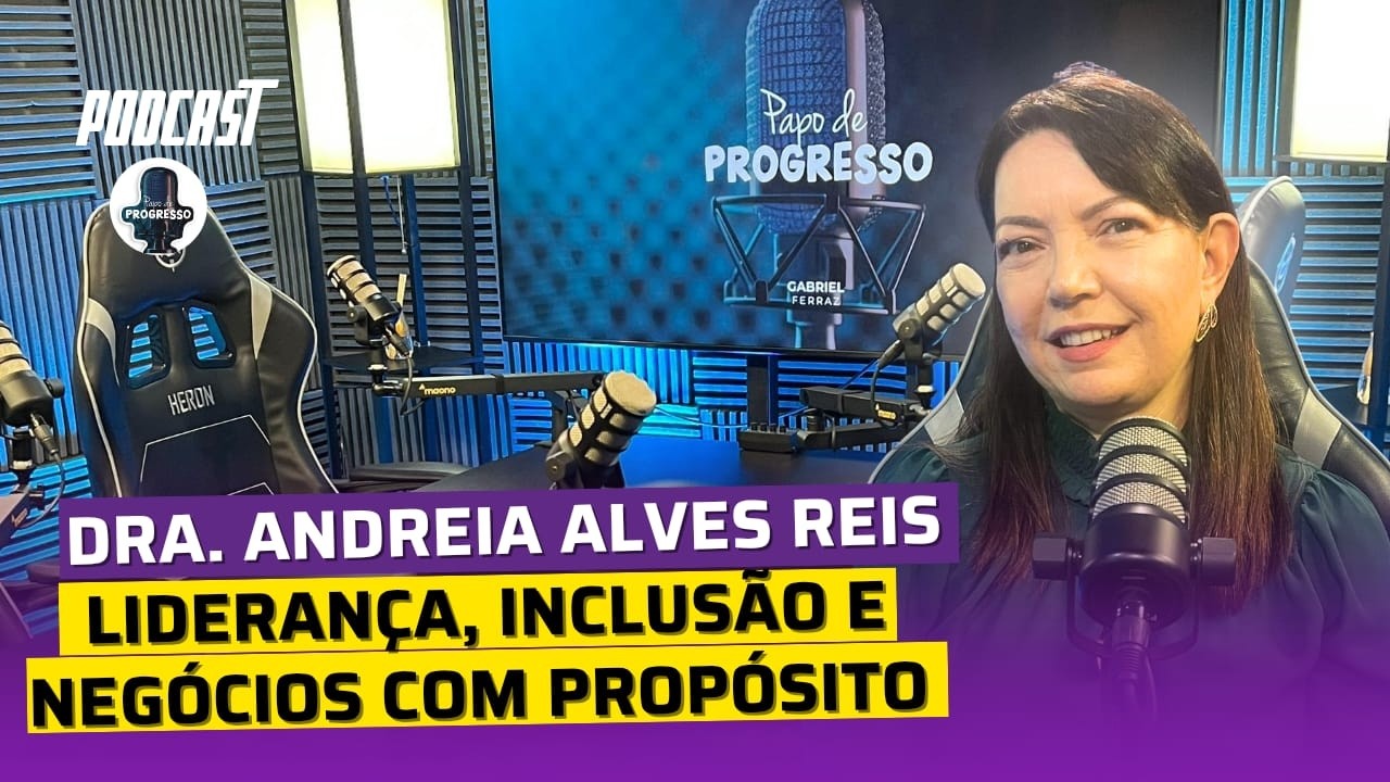 Dra Andreia Alves é Papo de Progresso!