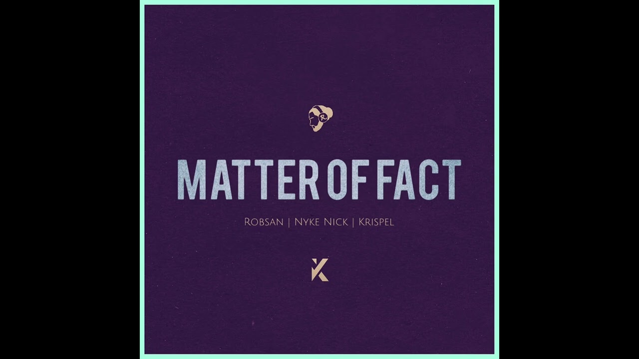 Robsan x Krispel x Nyke Nick - Matter of Fact (Official Audio)
