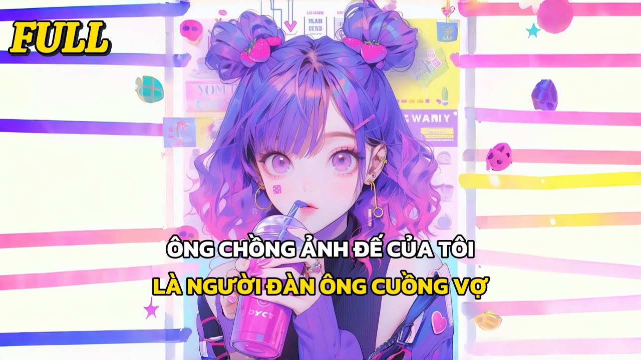 FULL | ÔNG CHỒNG ẢNH ĐẾ CỦA TÔI LÀ NGƯỜI ĐÀN ÔNG CUỒNG VỢ | TRUYỆN AUDIO