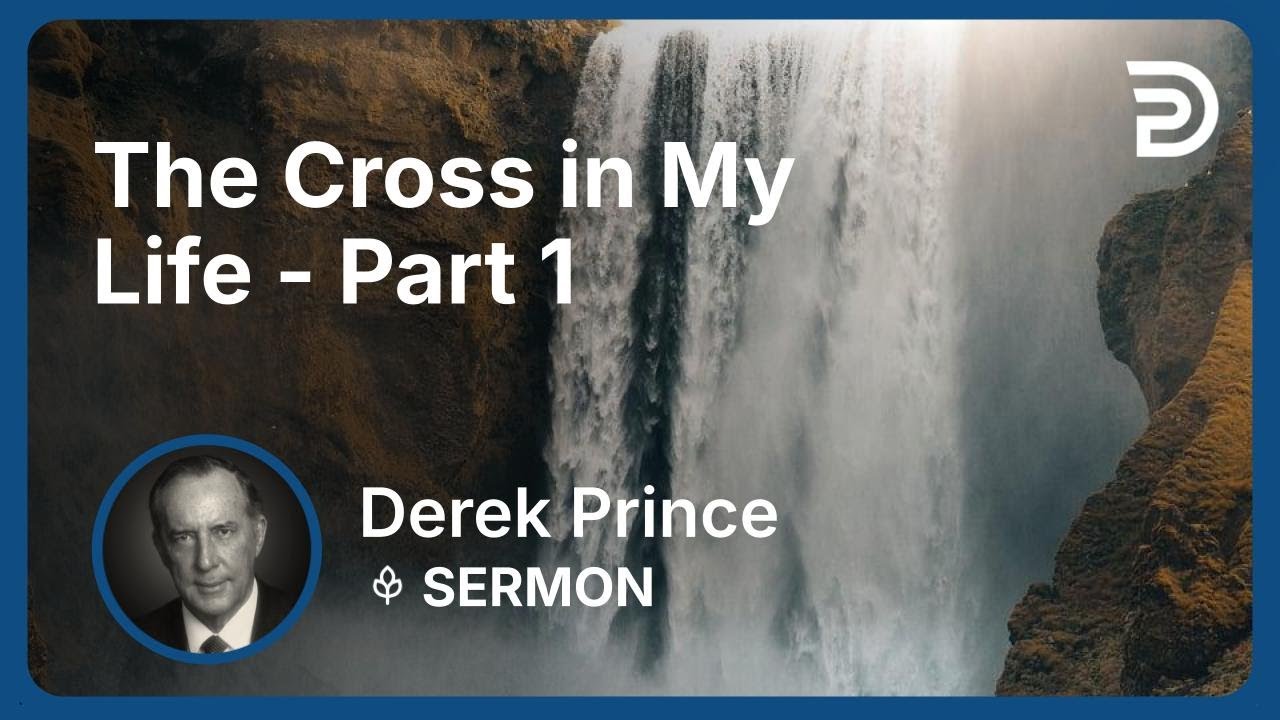 The Cross in My Life - Part 1 | Derek Prince