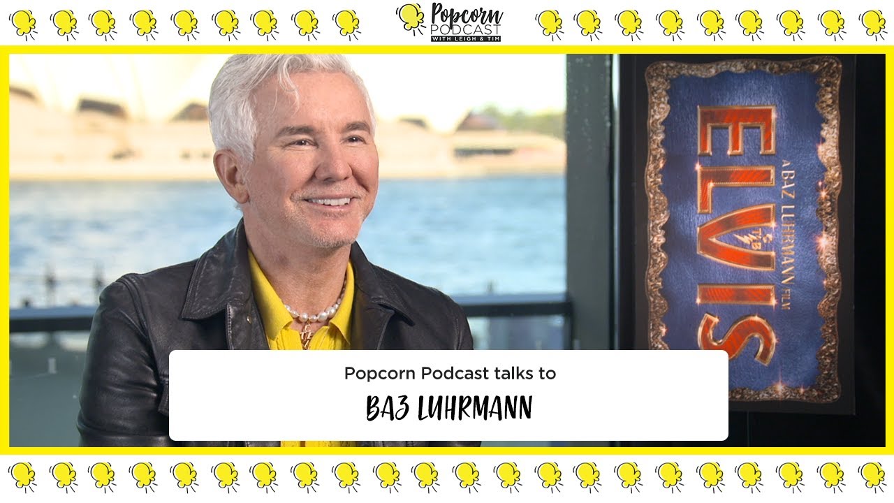 Baz Luhrmann interview - Elvis - Popcorn Podcast