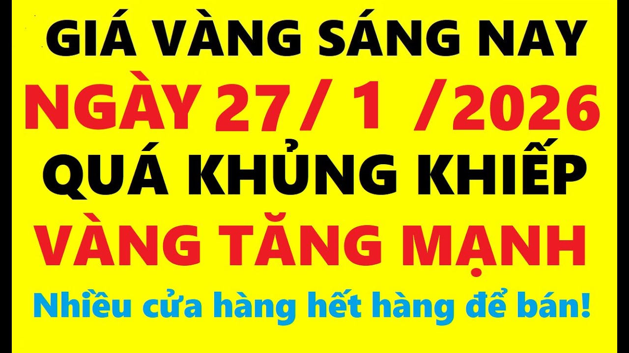 Giá vàng hôm nay sáng 27/01/2026 - Giá Vàng SJC, Giá vàng 9999, Giá vàng thế giới mới nhất,…