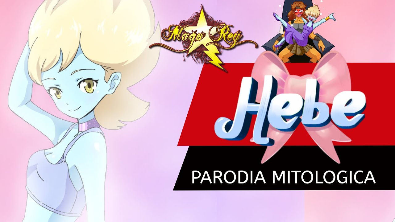 HEBE / PARODIA MITOLOGICA / MAGO REY ft Kira0Loka