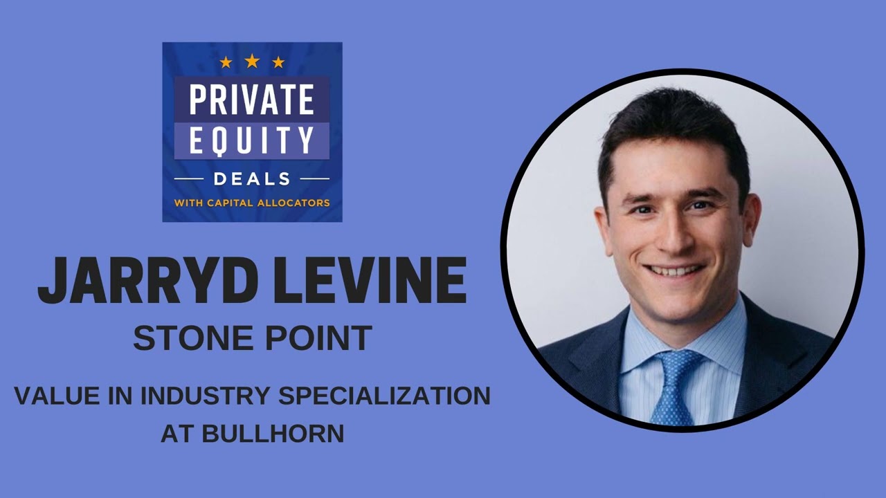 Stone Point, Jarryd Levine - Value in Industry Specialization at Bullhorn (S1, EP.3)