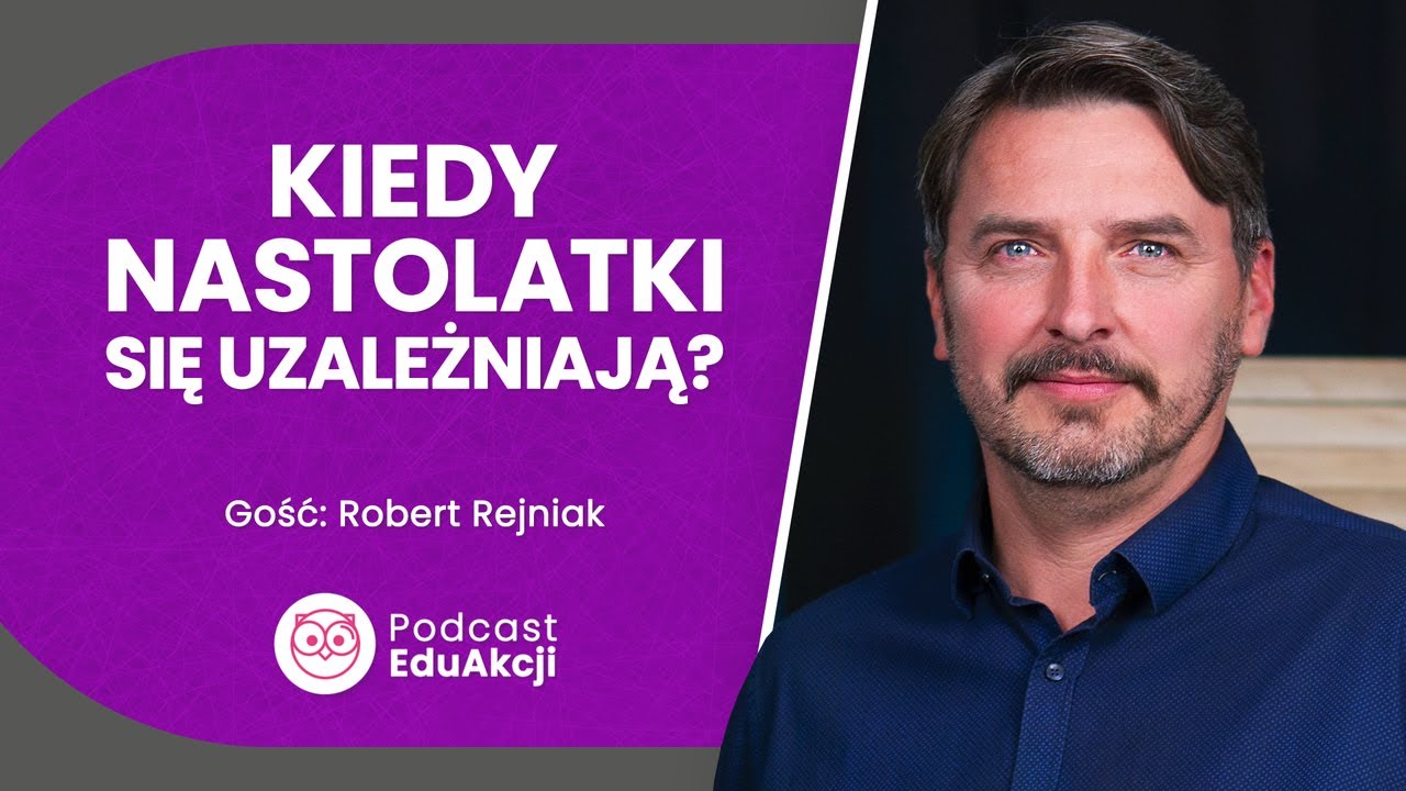 Dlaczego nastolatki sięgają po narkotyki? | Terapeuta Robert Rejniak | Podcast EduAkcji #3