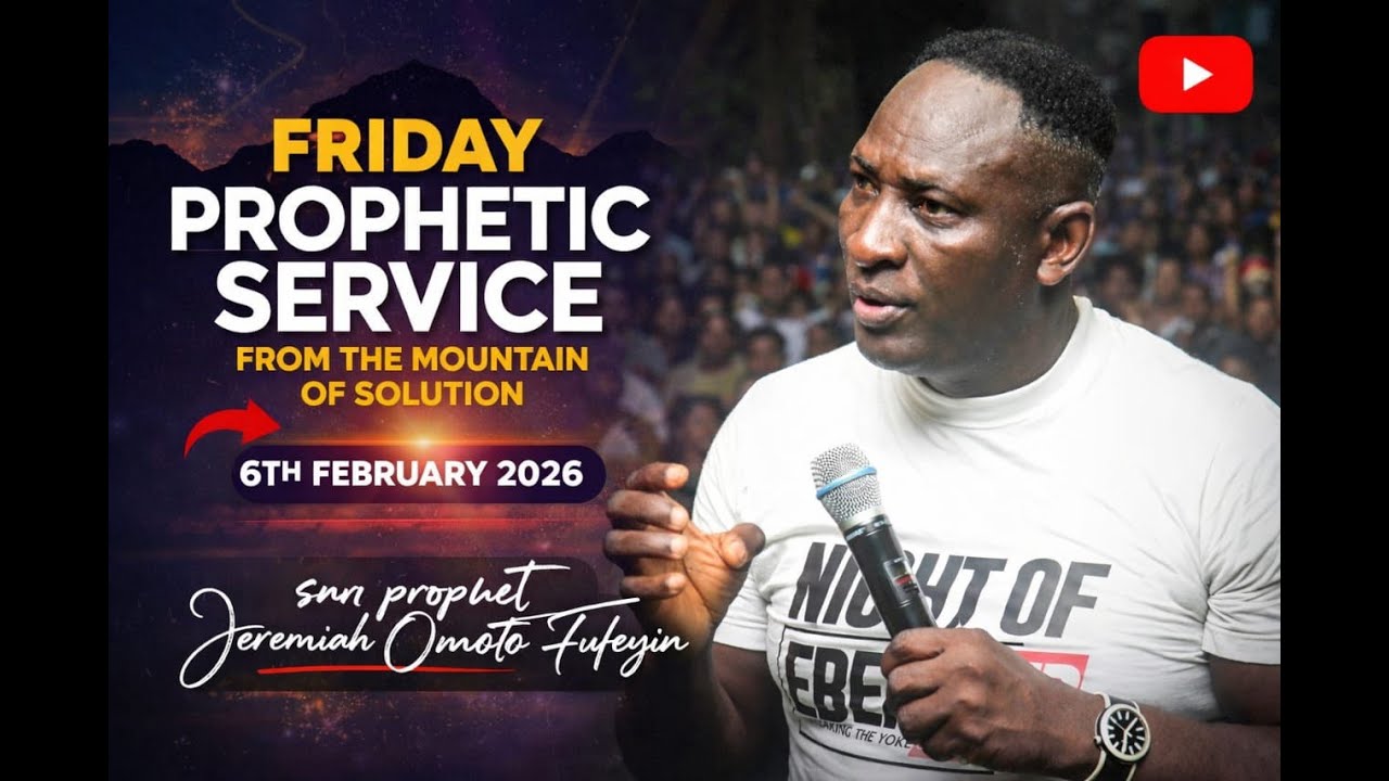FRIDAY PROPHETIC SERVICE  (6TH FEB. 2026) WITH SNR.PROPHET JEREMIAH OMOTO FUFEYIN