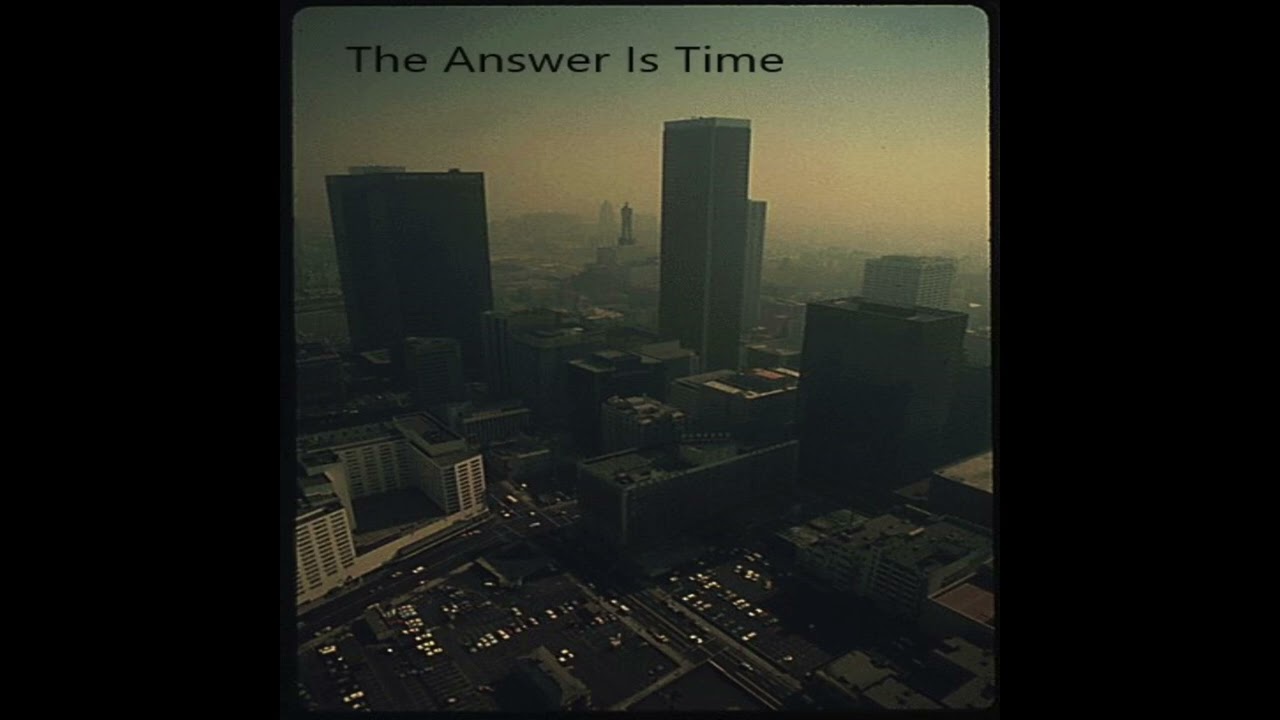 The Answer Is Time