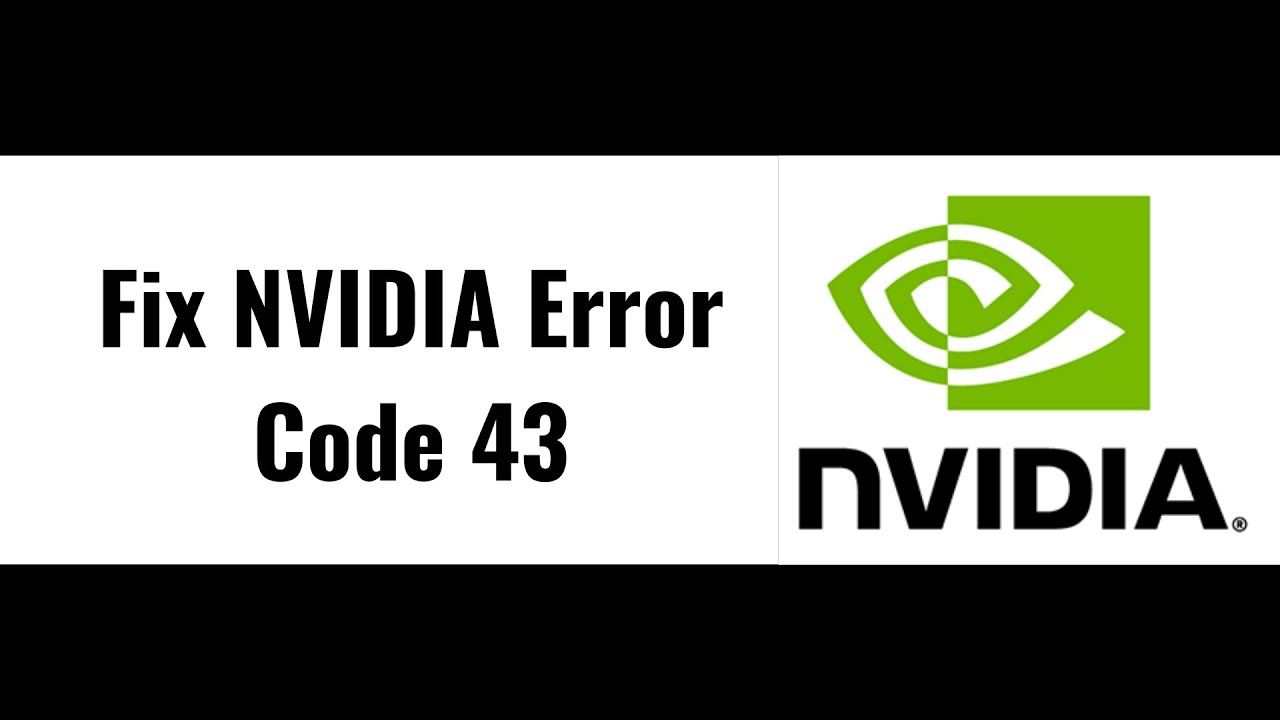 Fix NVIDIA Error Code 43 Windows Has Stopped This Device Because It Has Reported Problems
