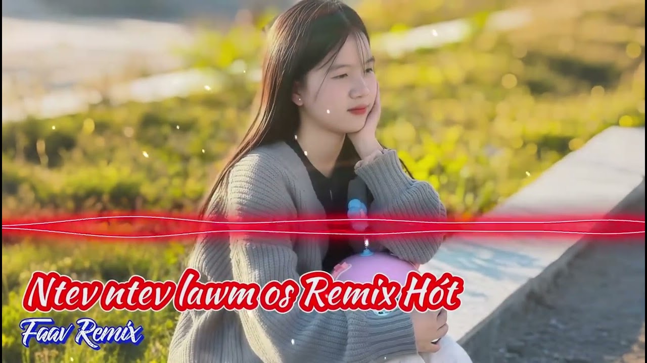 Ntev Ntev Lawm Os Remix - Nkauj Remix Hót 2026 Mới Nhất | Faav Remix