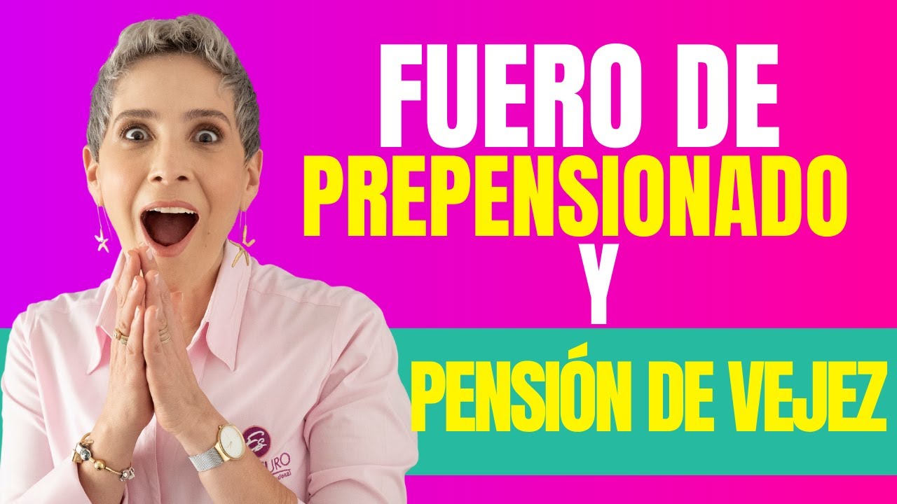 FUERO DE PREPENSIONADO Y PENSIÓN DE VEJEZ - Estufuturo Abogados