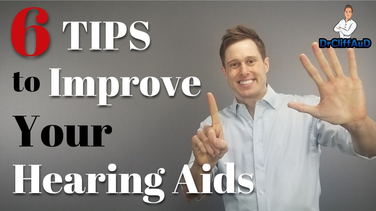 6 Tips to Make Your Hearing Aids Work Better!
