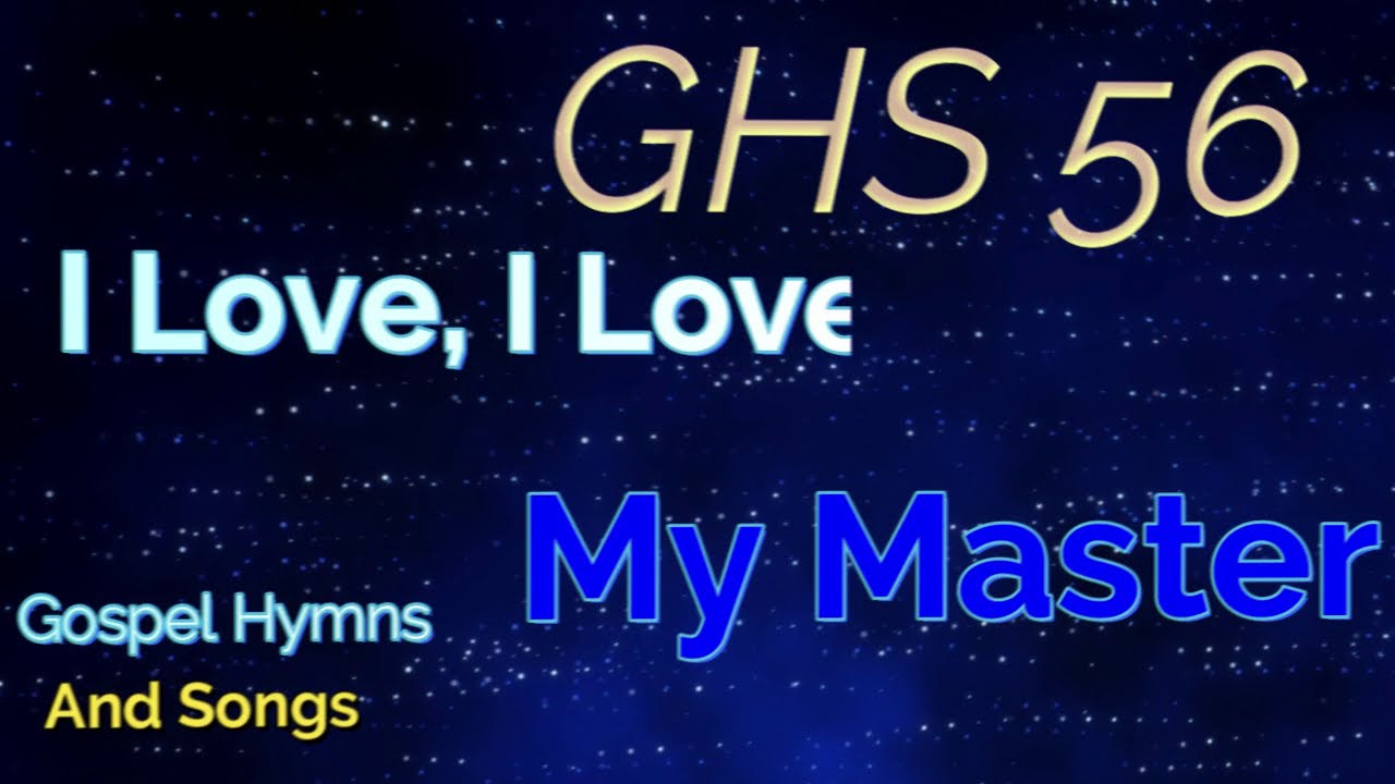 GHS 56 - I Love, I Love My Master