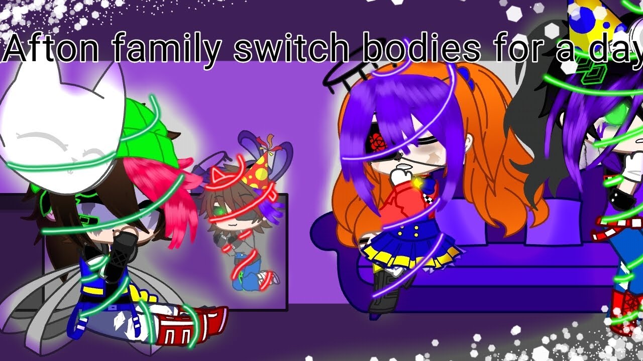 Afton family switch bodies for a day||My AU||FNaF