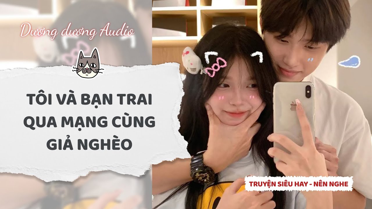 Truyện Audio | Tôi và bạn trai qua mạng cùng giả nghèo - Dương Dương Audio #truyenaudio    #audio