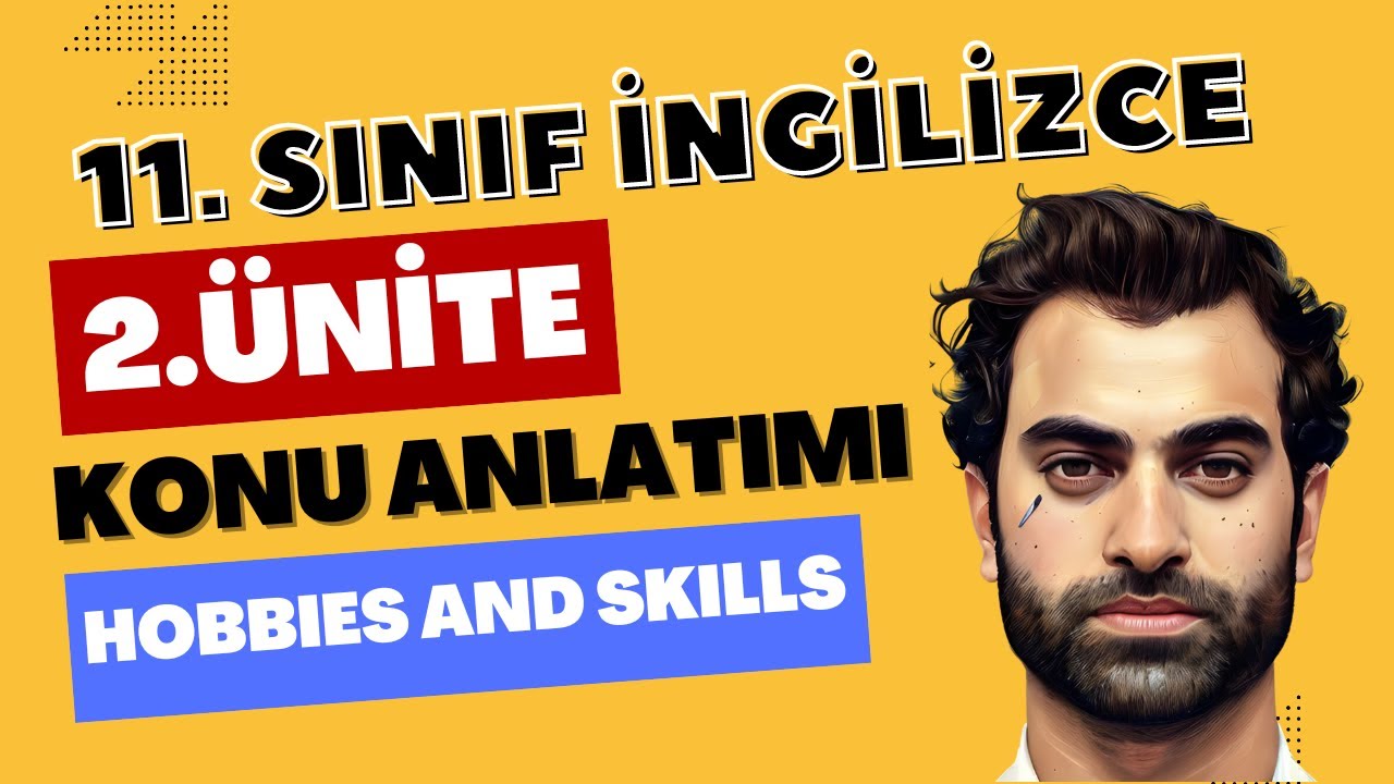 11. SINIF İNGİLİZCE 2. ÜNİTE KONU ANLATIMI 2024 - 2025 | HOBBIES AND SKILLS