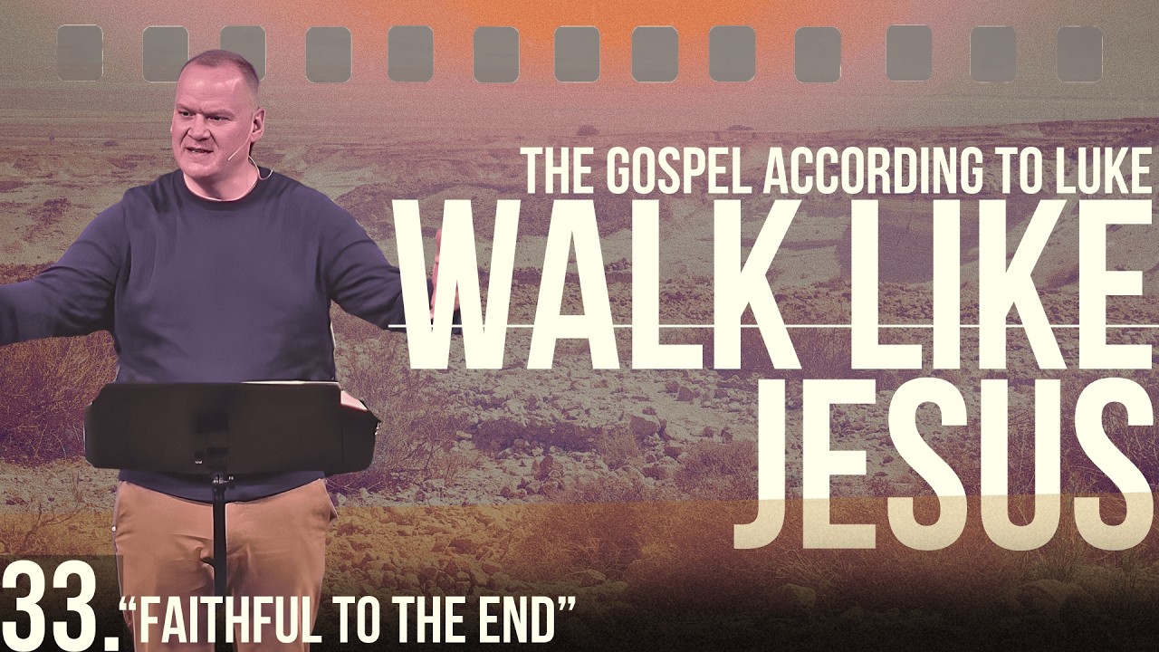 Faithful to the End - Walk Like Jesus - Week 33