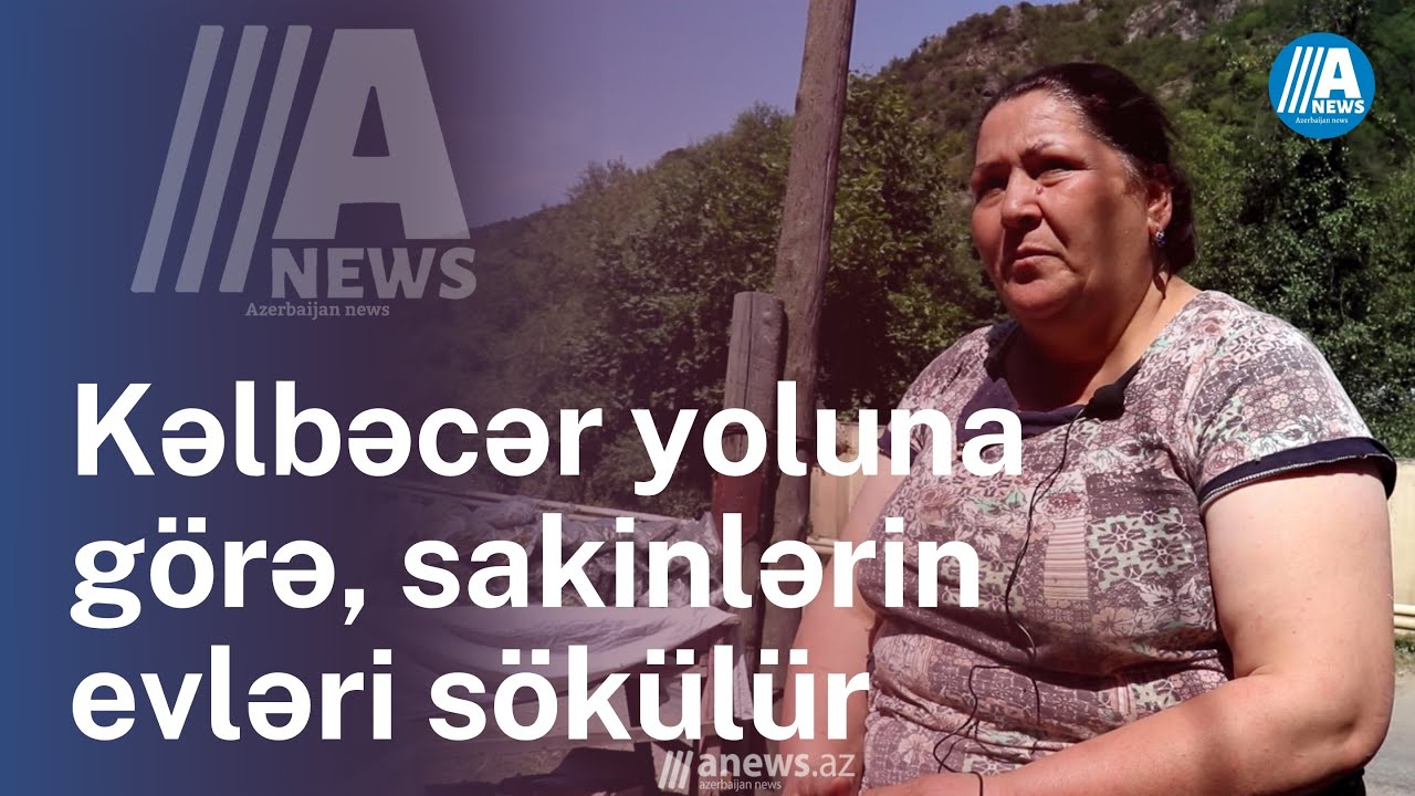 Kəlbəcər yolunda sakinlərin evləri sökülür: 