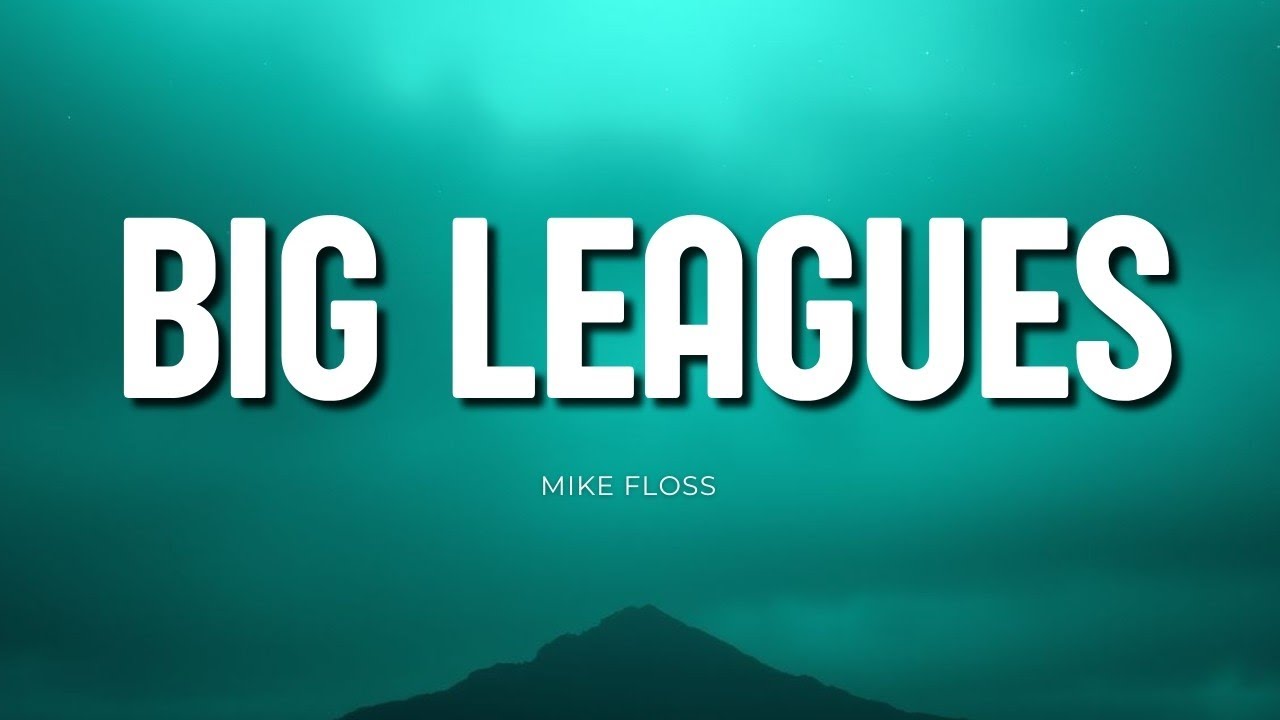 Mike Floss - Big Leagues (lyrics)