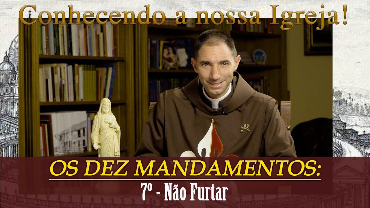 OS DEZ MANDAMENTOS: 7&ordm; - N&atilde;o Furtar I Pe. Thiago Geraldo (Conhecendo a Nossa Igreja)