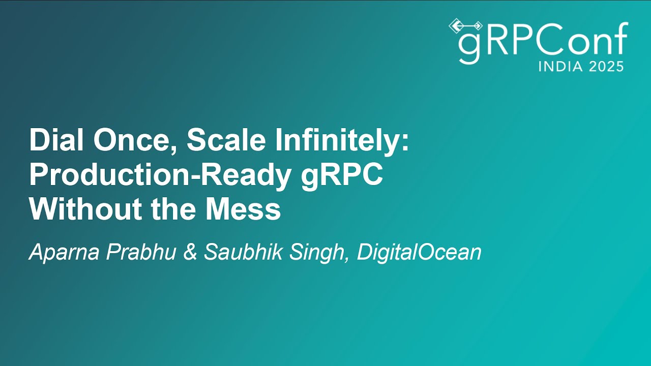 Dial Once, Scale Infinitely: Production-Ready gRPC Without the Mess - Aparna Prabhu & Saubhik Singh