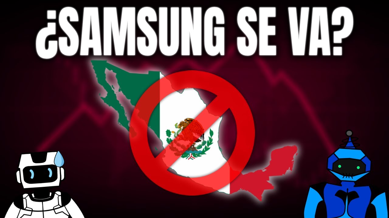 ¿QUE PROBLEMA ESTÁ PASANDO CON SAMSUNG Y MÉXICO? ¿QUE CONSECUENCIAS TENDRÁ?