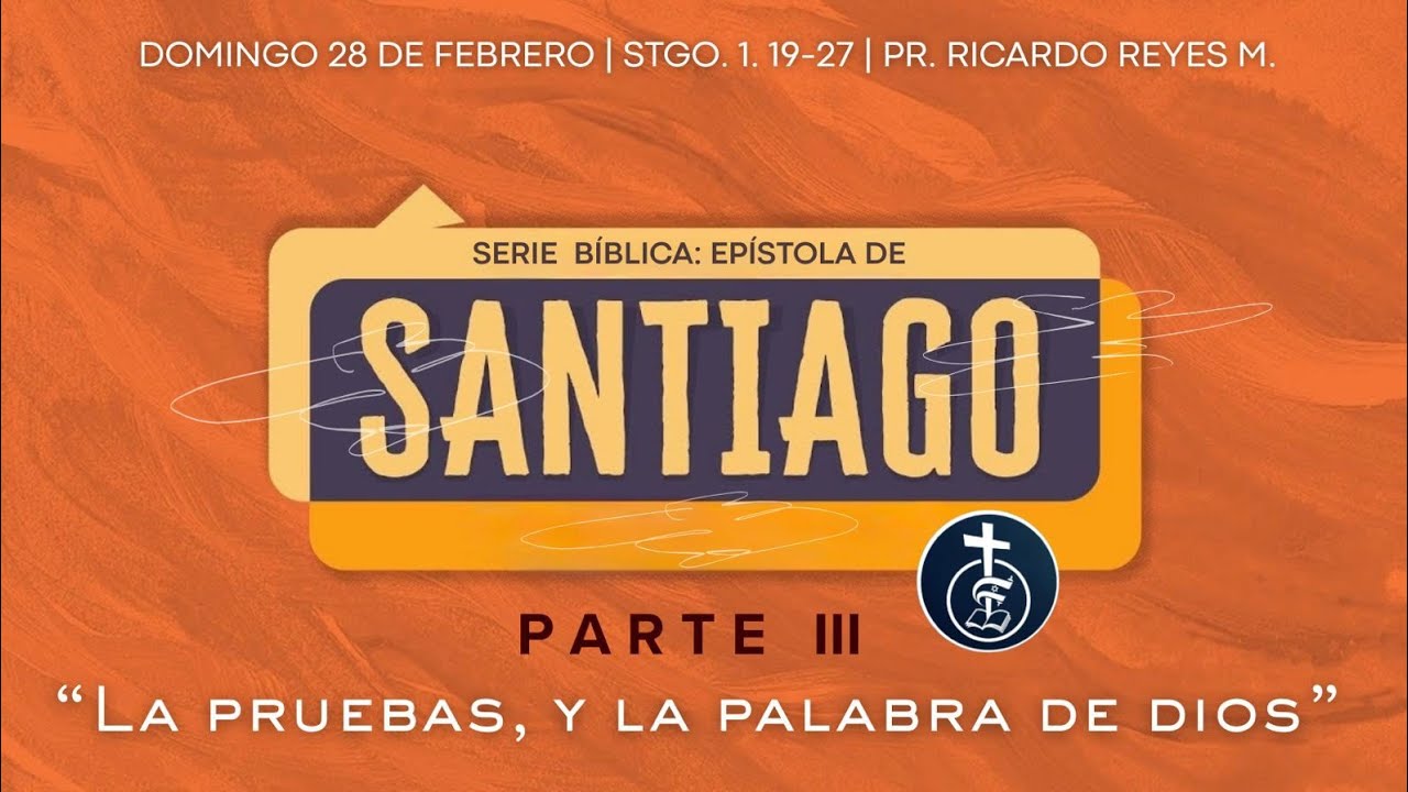 Las pruebas y la palabra de Dios (Stgo.1.19-27) | Parte 3 | Serie:Epístola de Santiago | Pr. Ricardo