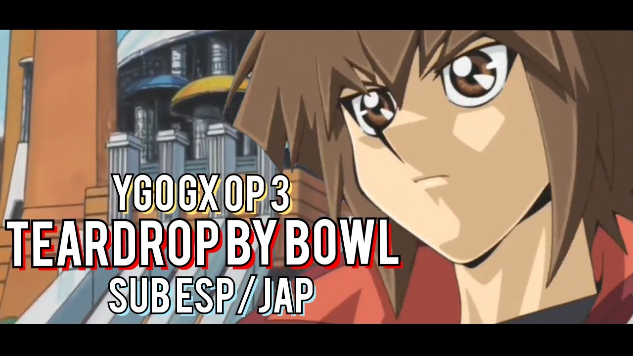 Teardrop Bowl - Sub Español/Japonés- ¡Yu-Gi-Oh! GX Opening 3 Full.