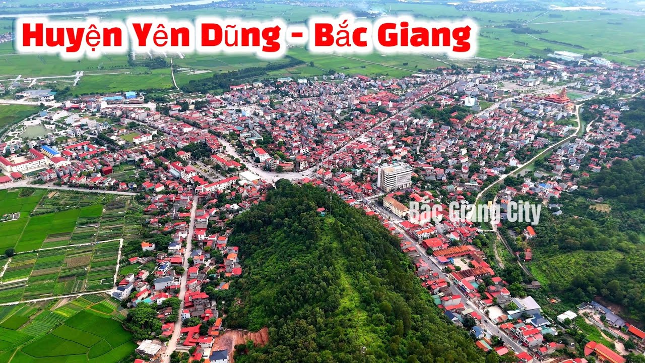 Toàn Cảnh Huyện Yên Dũng - Tỉnh Bắc Giang 6/2024
