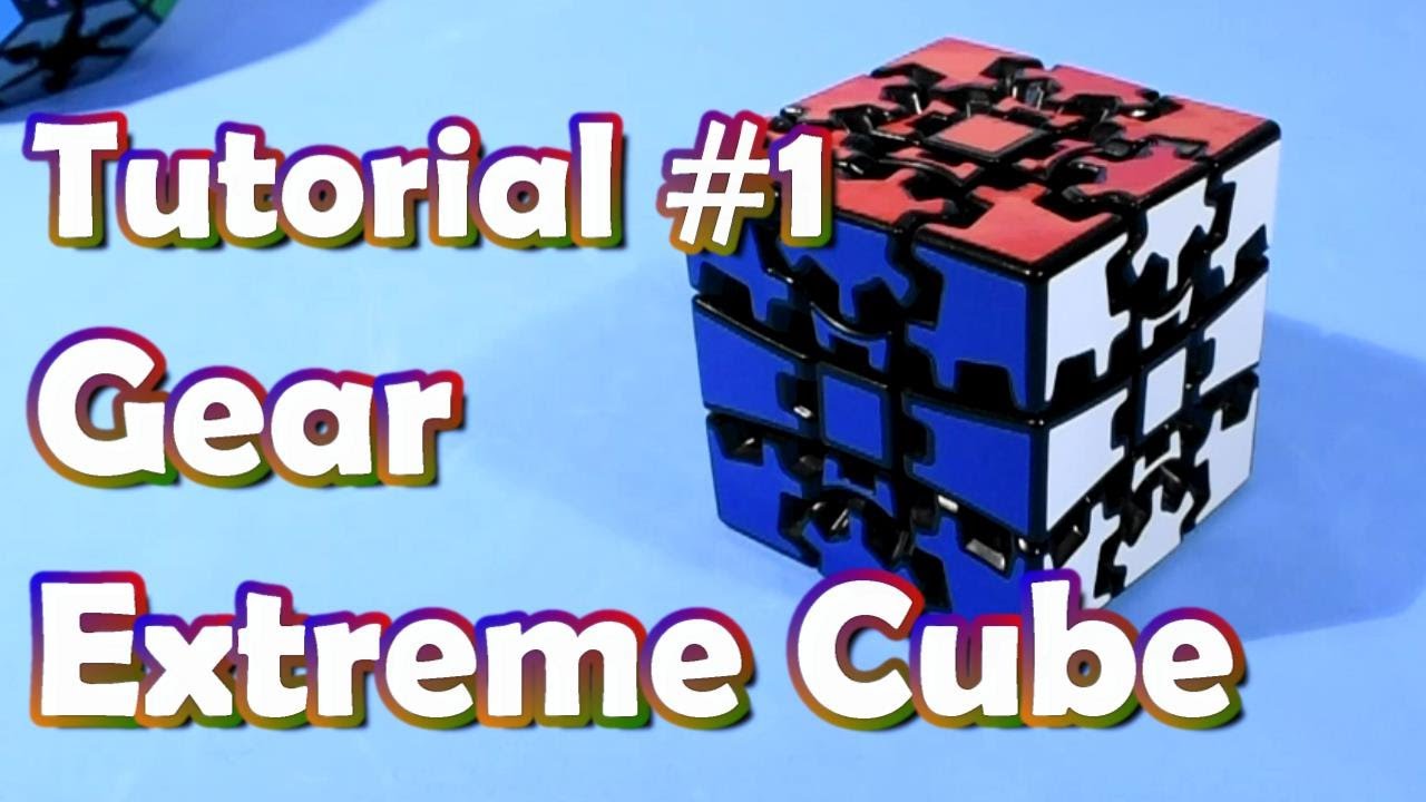 Tutorial #1 - Gear Extreme Cube