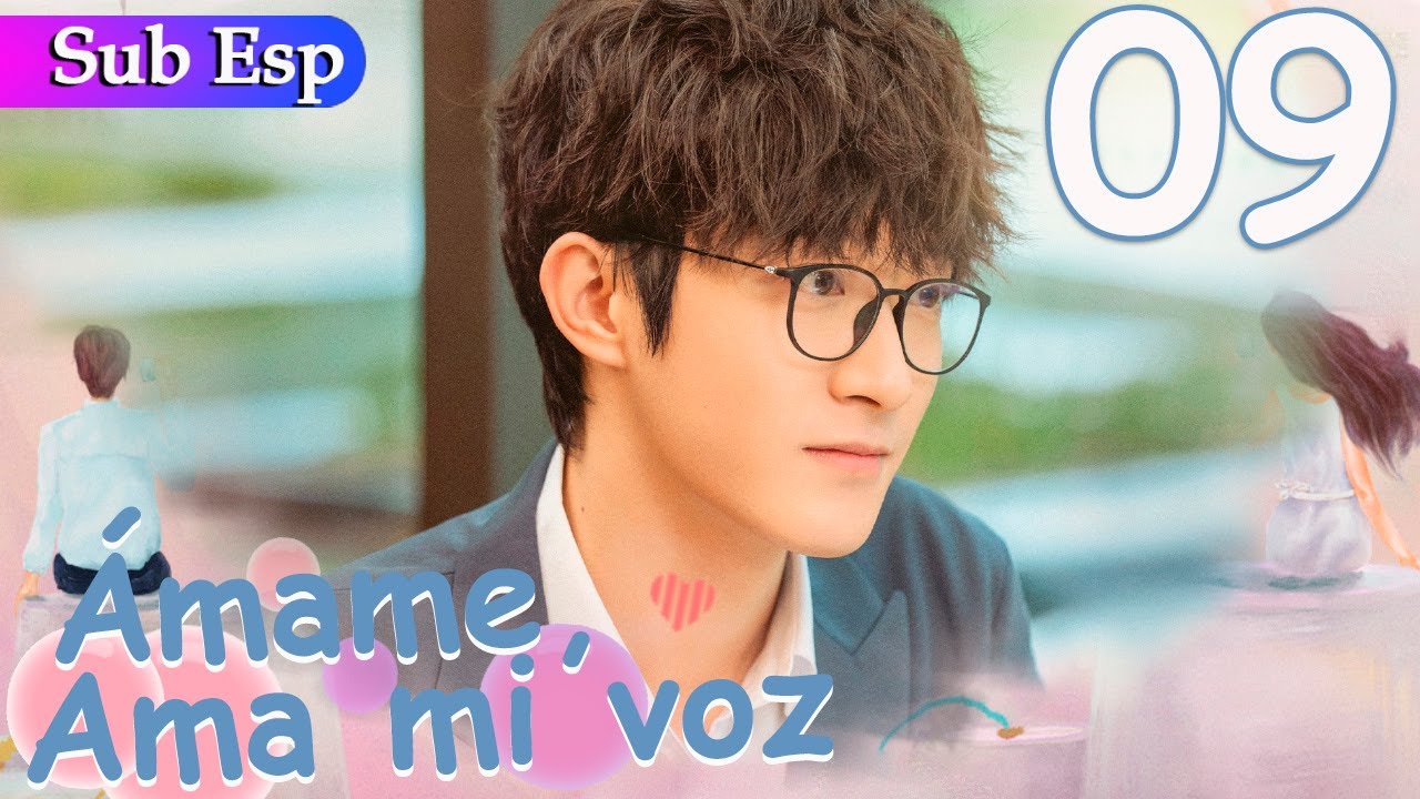 【Sub Español】 Ámame, Ama mi voz EP09 | Love Me Love My Voice | 很想很想你