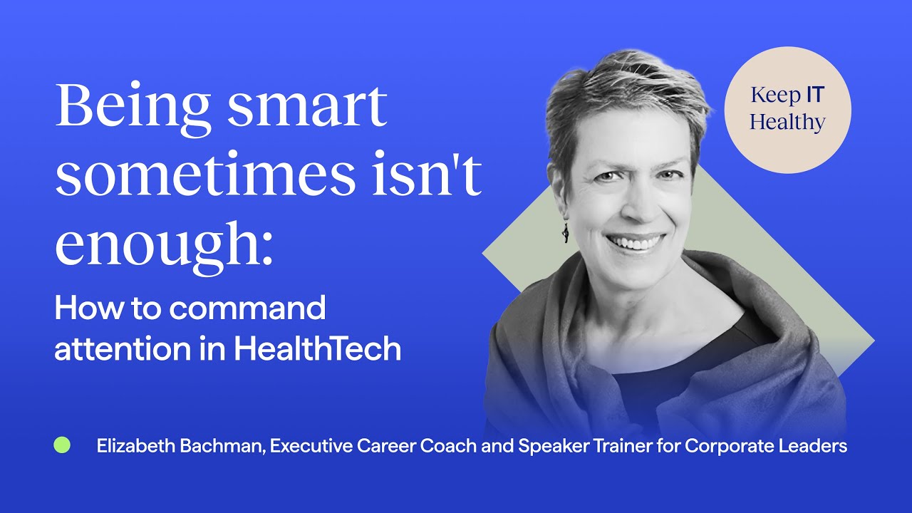 Elizabeth Bachman | Being smart sometimes isn&rsquo;t enough: How to command attention in HealthTech