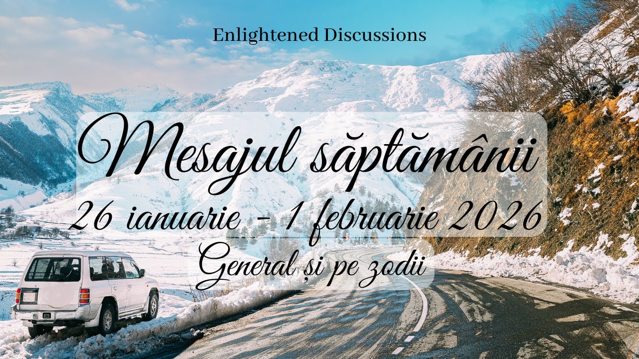 Mesajul săptămânii 26 ianuarie - 1 februarie 2026 - General și pe zodii