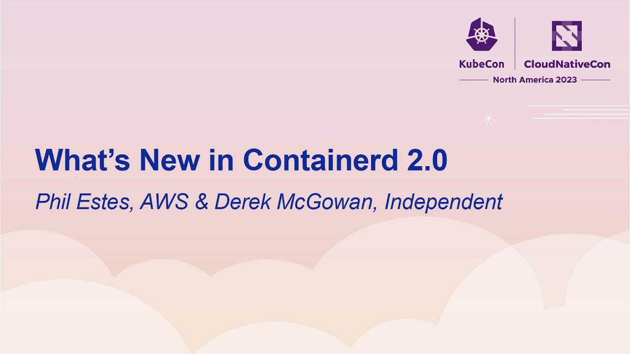 What's New in Containerd 2.0 - Phil Estes, AWS & Derek McGowan, Independent