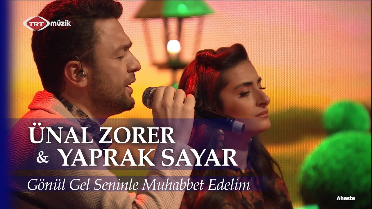 Ünal Zorer & Yaprak Sayar - Gönül Gel Seninle Muhabbet Edelim