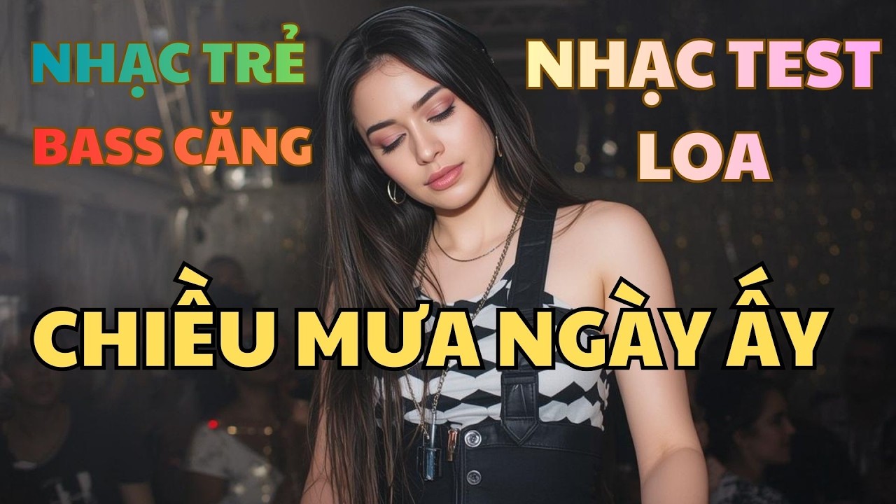 Nhạc Remix Bass Căng - Chiều Mưa Ngày Ấy  x Vạn Lý Tình Sầu x Vạn Lý Sầu Đau x Mưa Rơi ..